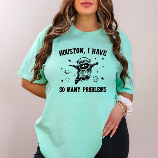 Houston I have so many Problems tee