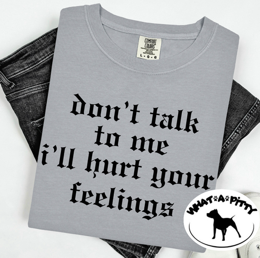 I'll hurt your feelings tee
