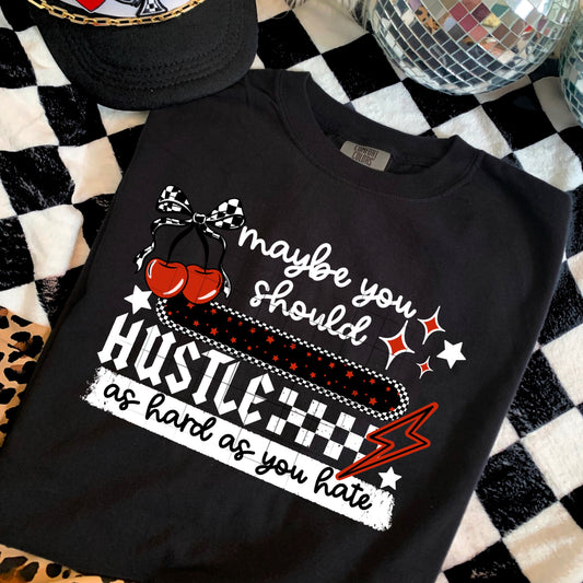 Maybe you should Hustle as hard as you hate tee (white ink)