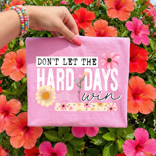 Don't let the hard days win tee (White Ink)