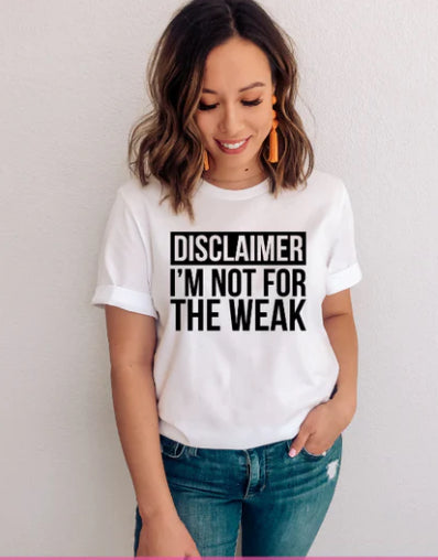 Disclaimer: I'm not for the Weak tee