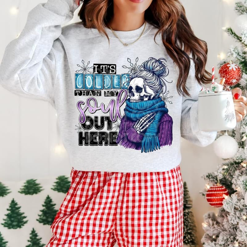 It's Colder than my SOUL out here sweatshirt