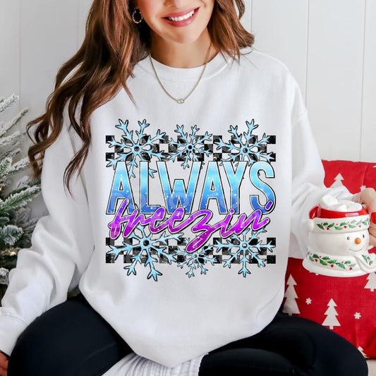 ALWAYS FREEZIN' sweatshirt