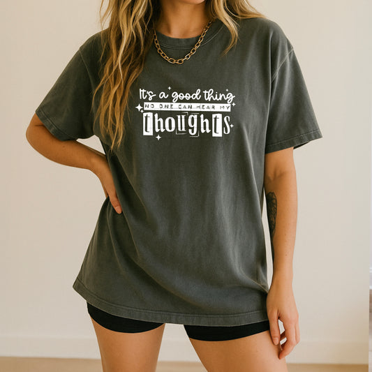It's a good thing no one can hear my Thoughts tee (White Ink)
