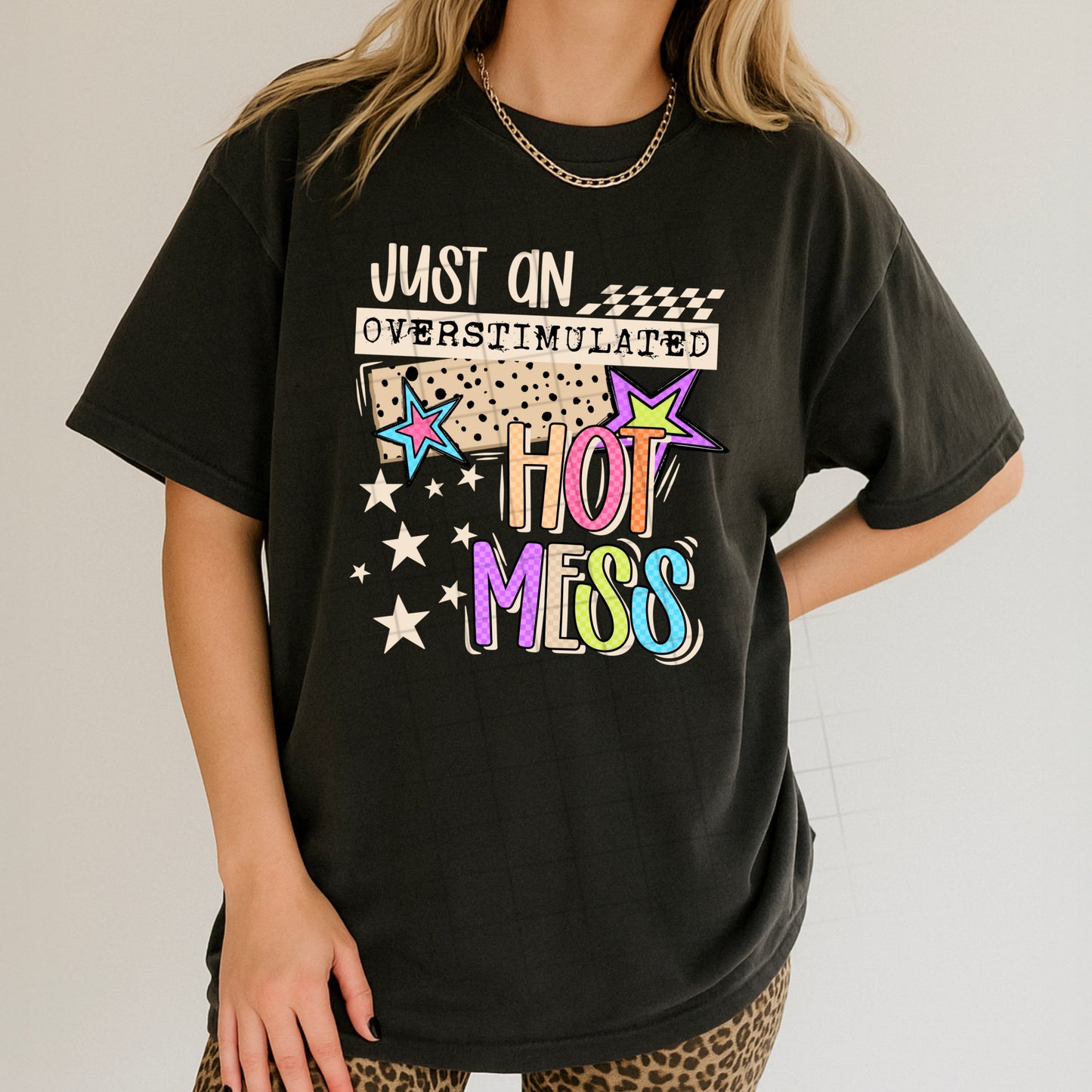 Just an Overstimulated Hot Mess tee (White Ink)
