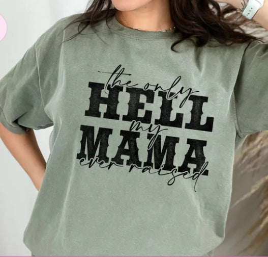 The only hell my mama ever raised tee