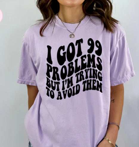 I got 99 Problems but I'm trying to avoid them tee