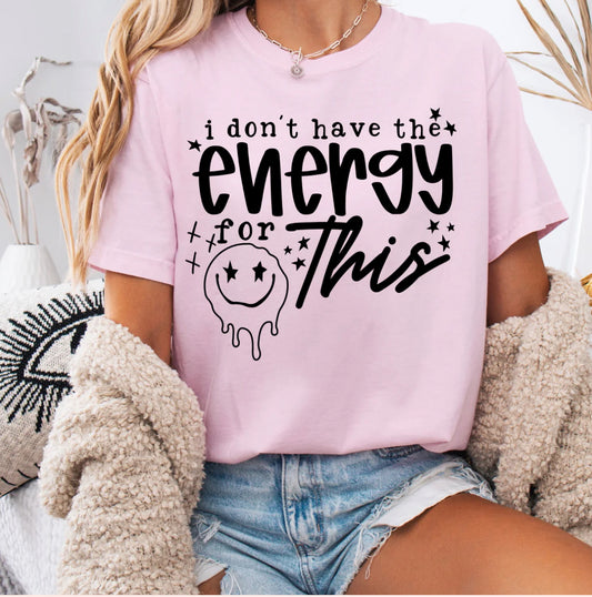 I don't have the energy for this tee