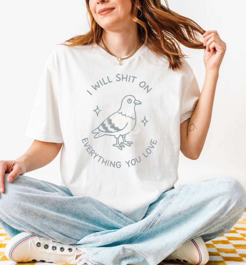 I will shit on everything you love tee