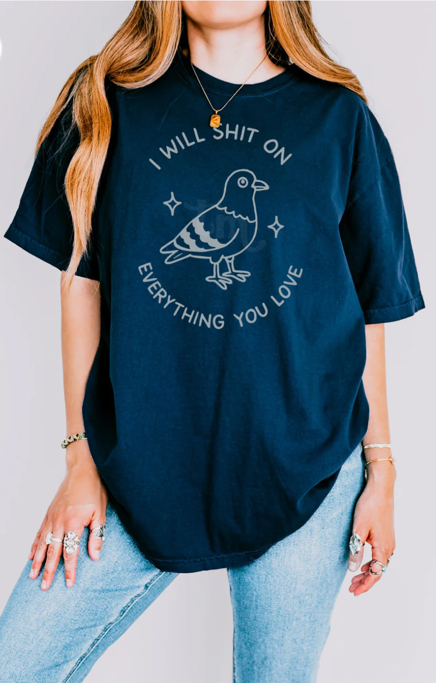 I will shit on everything you love tee