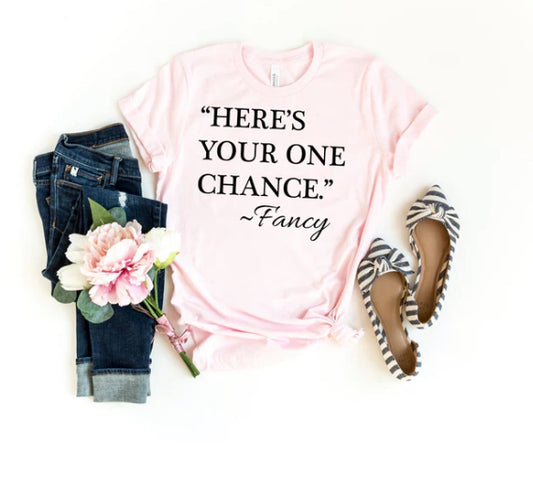 Here's your one chance Fancy tee