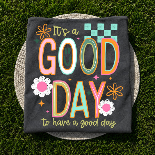 It's a Good Day to have a Good Day tee