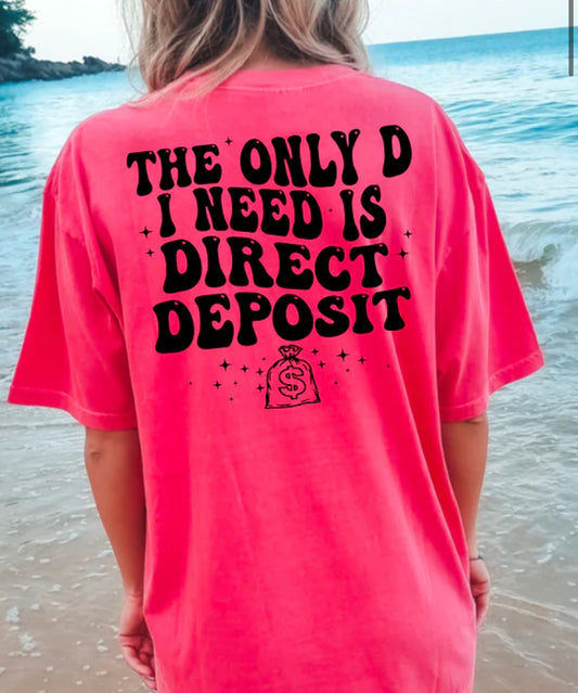 The only D I need is Direct deposit tee