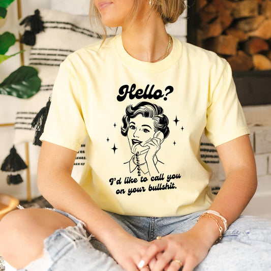 Hello? I'd like to call you out on your Bullshit. tee