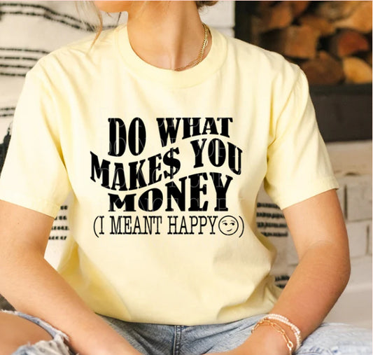 Do what makes you money tee