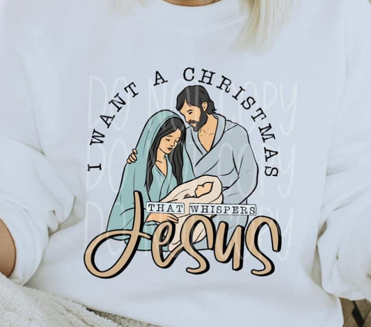 I want a Christmas that Whispers Jesus sweatshirt