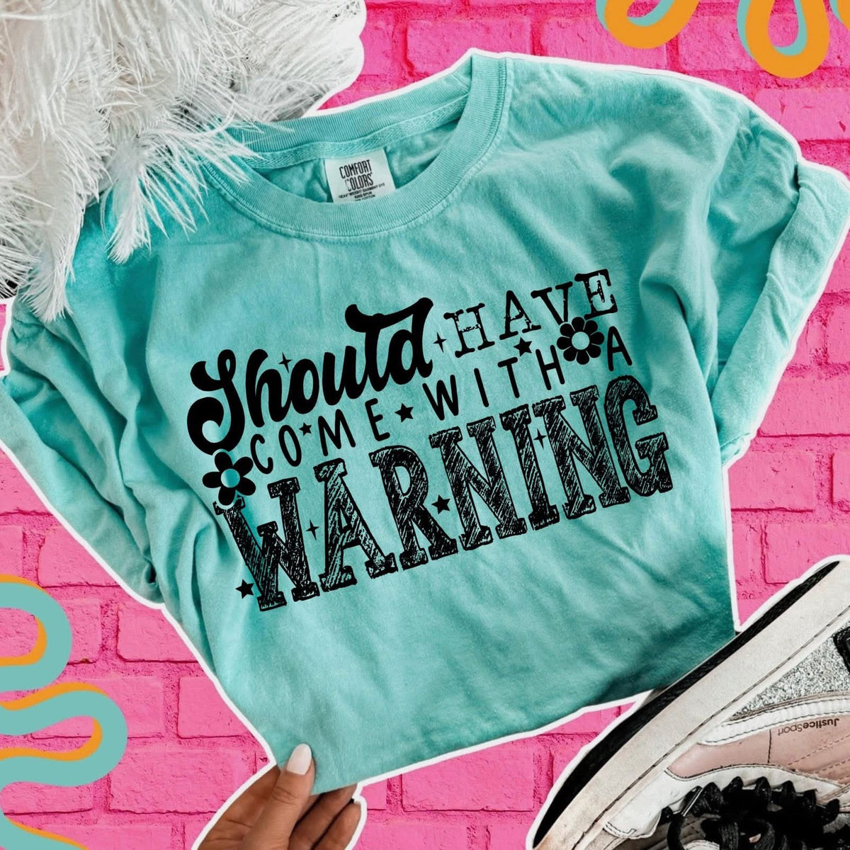 Should Have Come with a Warning tee