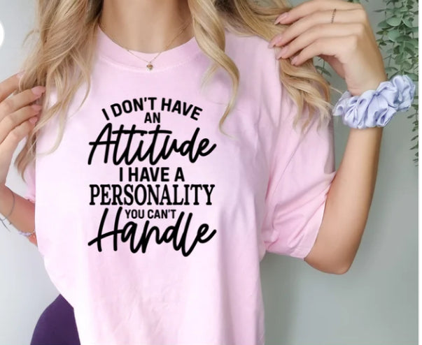 I don't have an attitude problem tee