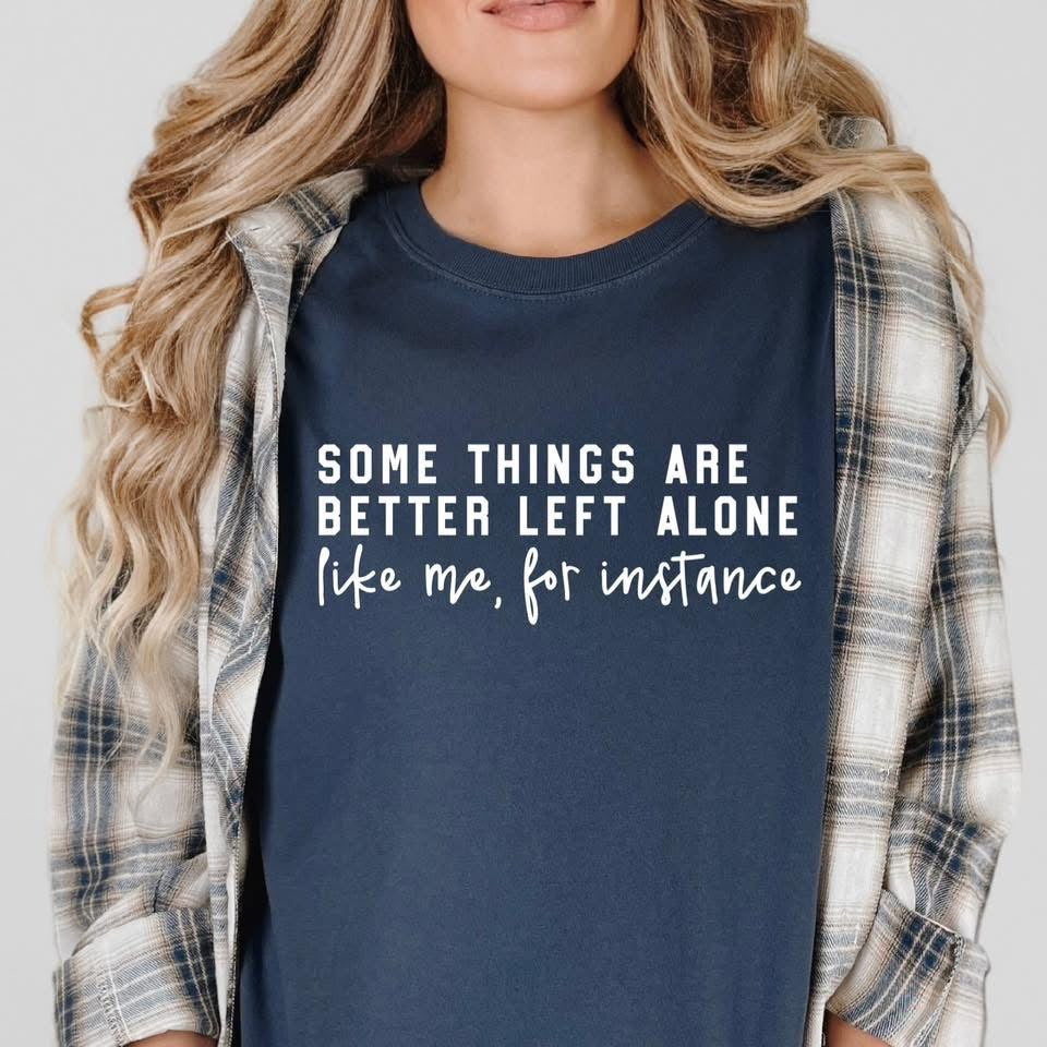 Some things are better left alone tee