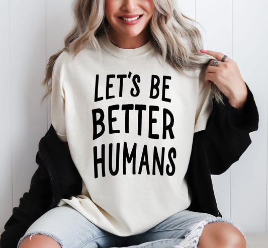 Let's be better humans tee