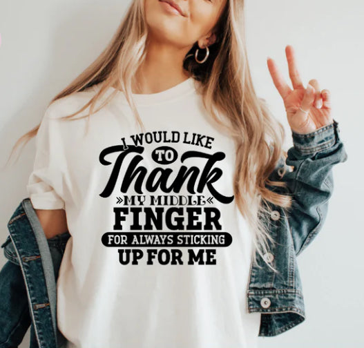 I would like to thank my Middle Finger for always sticking up for me tee