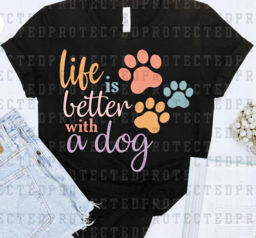 Life is better with a dog tee