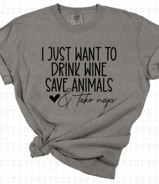 I just want to drink wine save animals & take naps tee