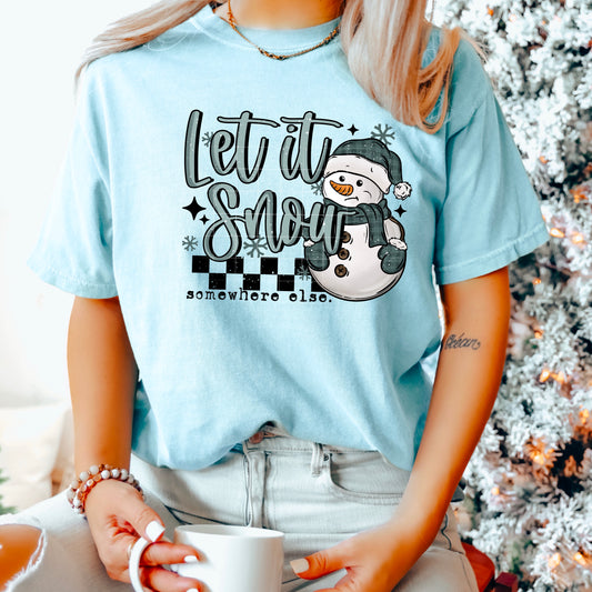 Let is Snow Somewhere else tee