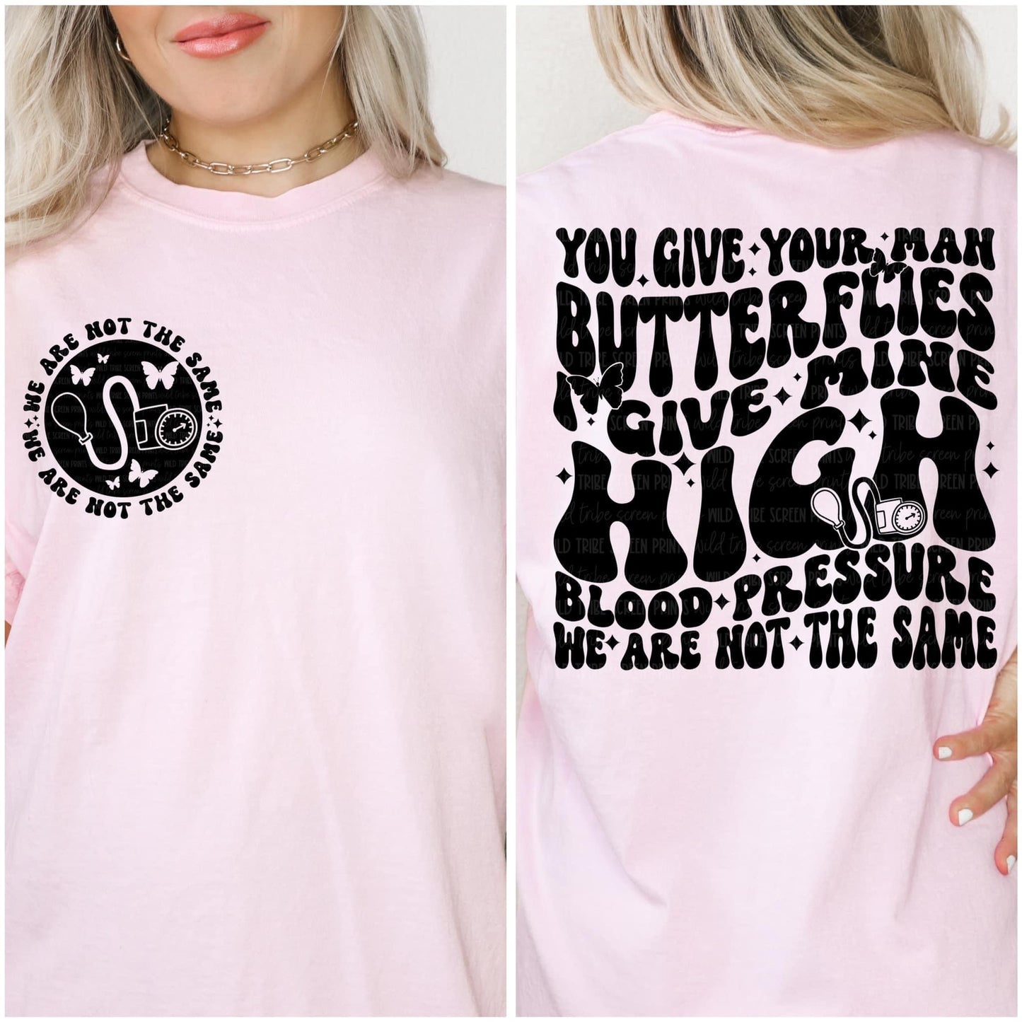 You give your man butterflies I give mine High Blood Pressure, We are not the same t-shirt