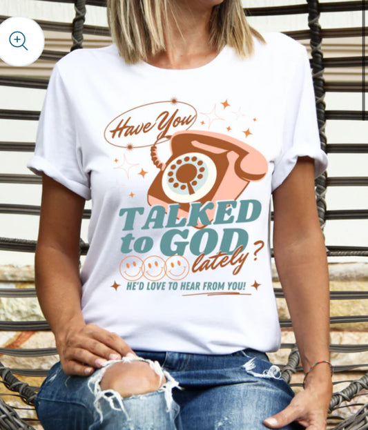 Have you talked to God lately? tee