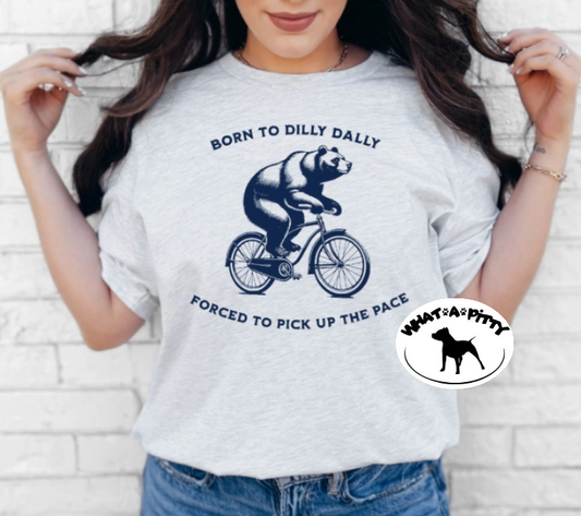 Born to Dilly Dally tee