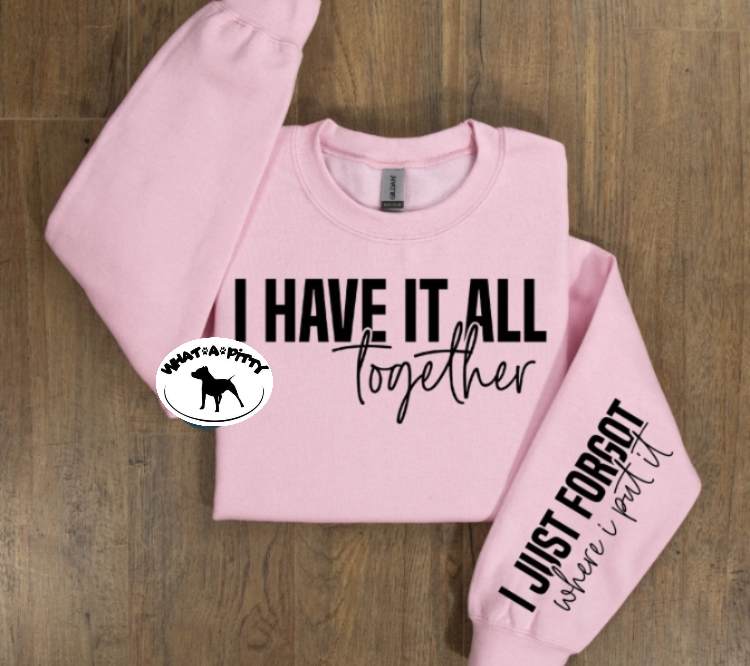 I have it all together sweatshirt with sleeve design