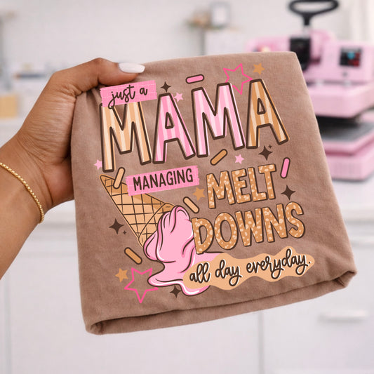 Mama managing Melt Downs tee