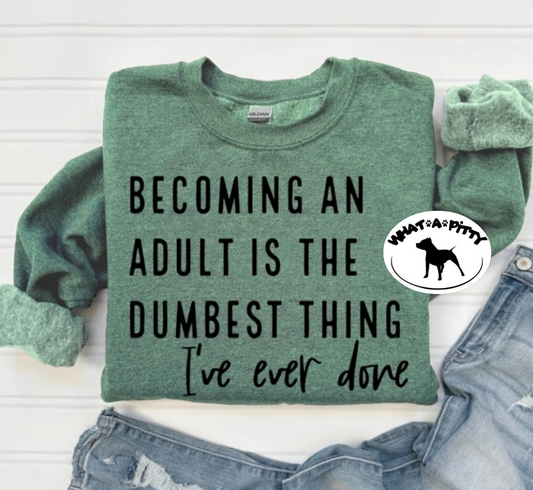 Becoming an Adult is the Dumbest thing I've ever done tee