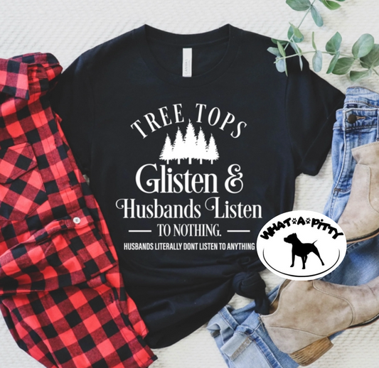 Tree Tops Glisten and Husbands listen... tee