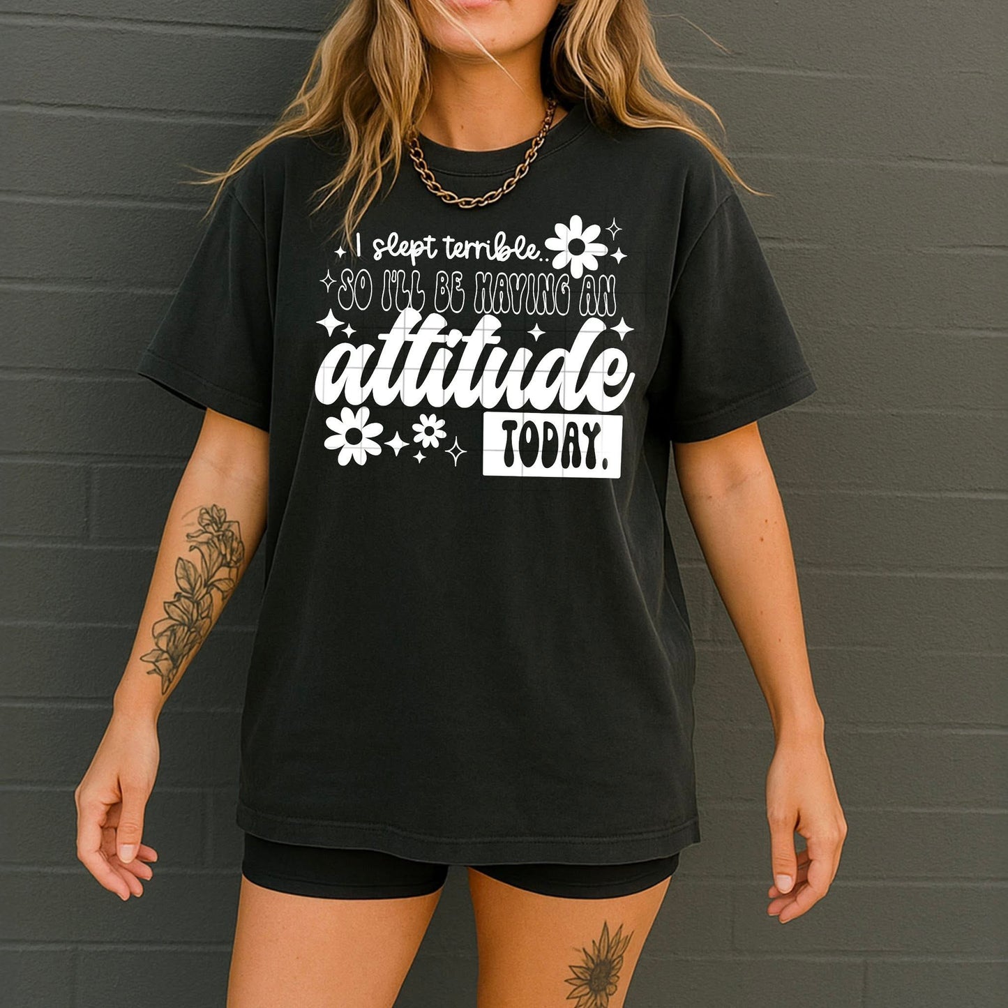 I'll be having an attitude today tee  (white ink)