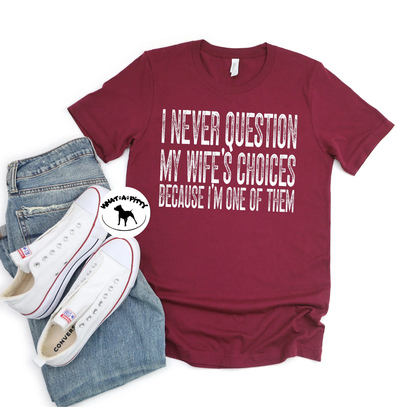 I never question my wife tee