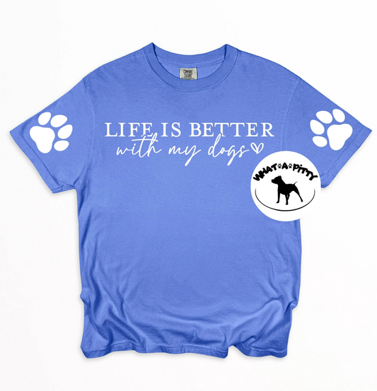 Life is better with my dogs tee