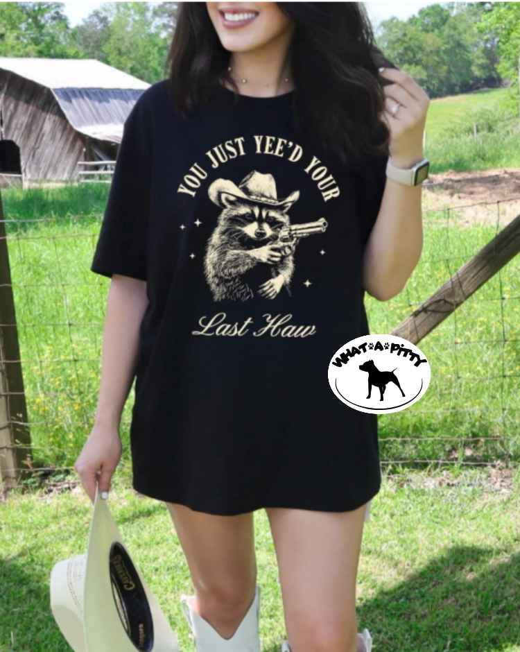 You just Yee'd  your last Haw tee