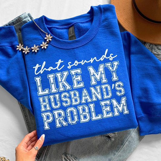 That sounds like my husbands problem tee