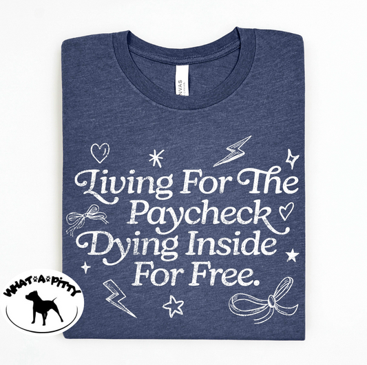 Living for the paycheck dying inside for free tee