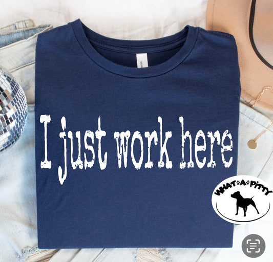 I just work here tee