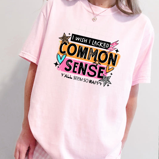 I wish I lacked Common Sense tee (Black Ink)