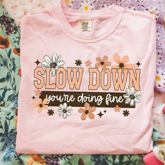 Slow Down You're doing fine tee