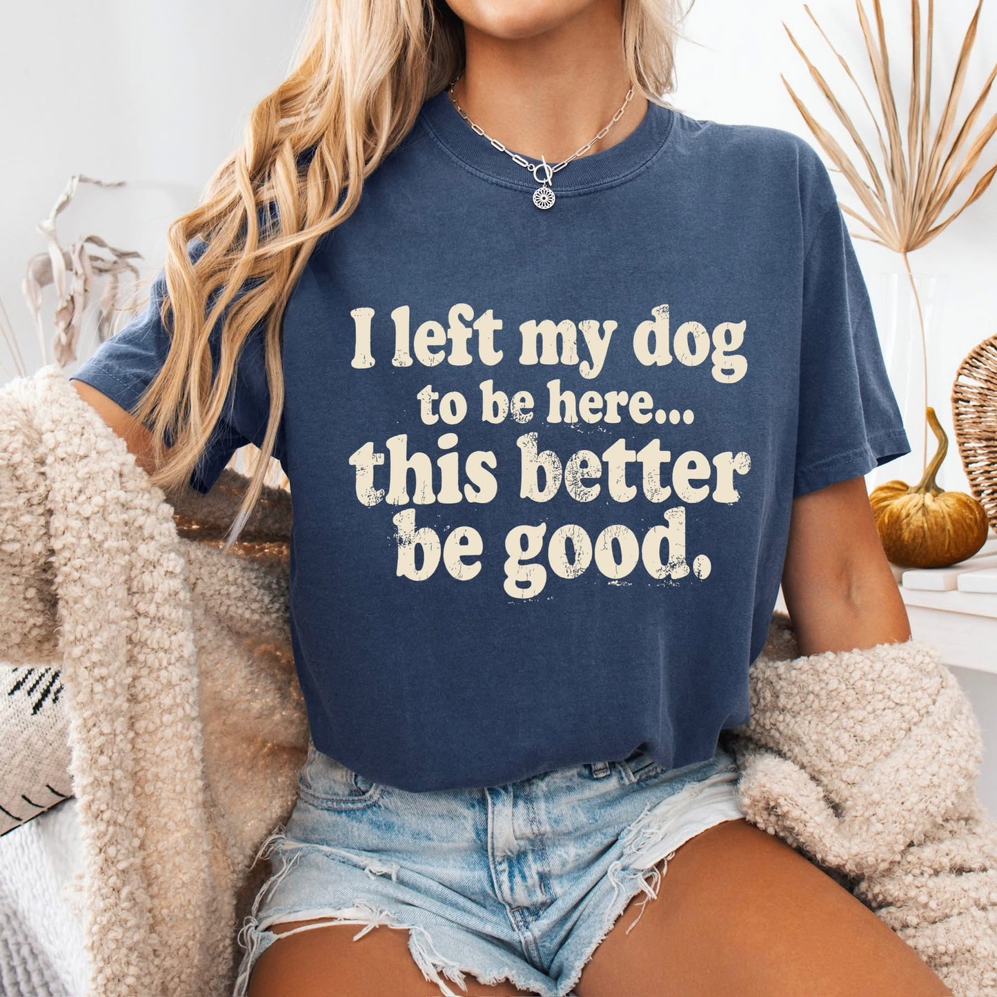 I left my dog to be here tee