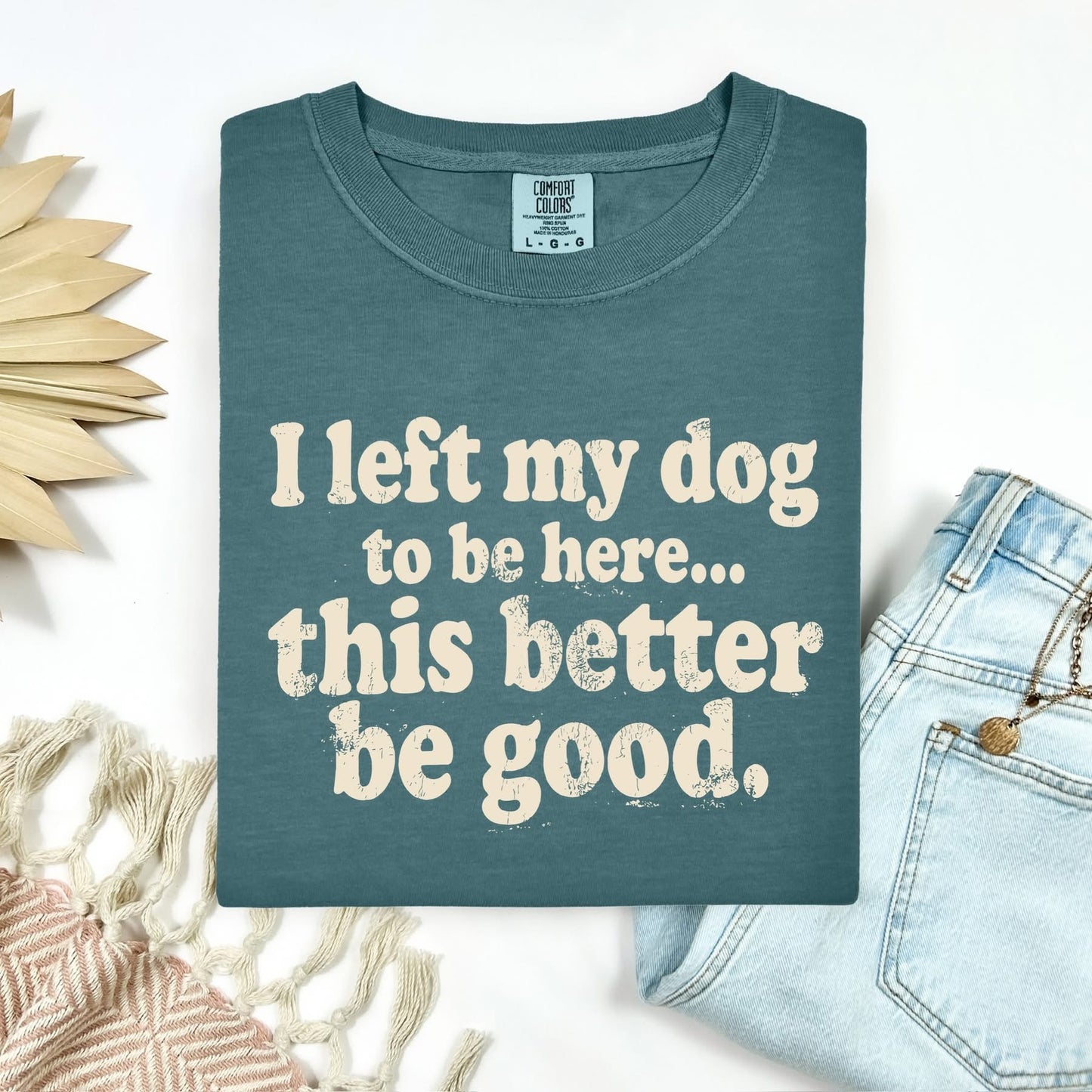I left my dog to be here tee