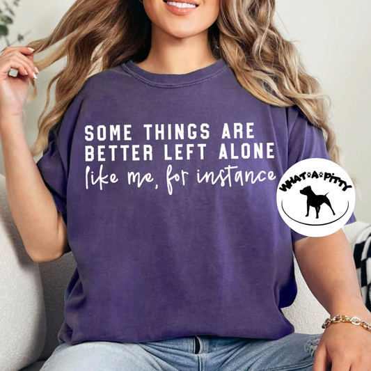 Some things are better left alone tee
