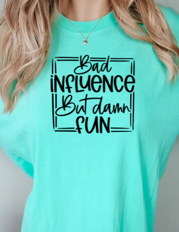 Bad Influence but damn fun tee