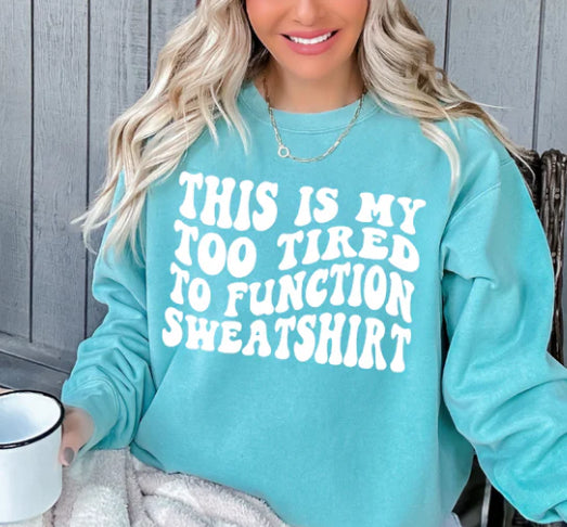 Too Tired to Function Sweatshirt