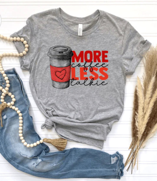 More Coffee Less Talkie tee